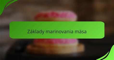 Rôzne typy marinád a ich ingrediencie