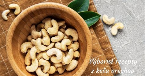 Rôzne jedlá pripravené z kešu orechov