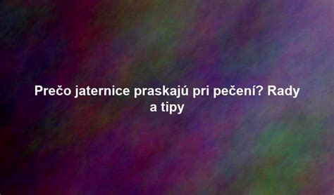 Infografika: Prečo jaternice praskajú a ako tomu zabrániť